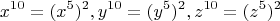 \[
x^{10}  = (x^5 )^2 ,y^{10}  = (y^5 )^2 ,z^{10}  = (z^5 )^2 
\]