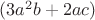 $(3a^2b+2ac)$