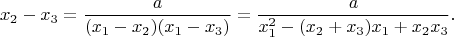 $$
x_2-x_3=\frac{a}{(x_1-x_2)(x_1-x_3)}=\frac{a}{x_1^2-(x_2+x_3)x_1+x_2x_3}.
$$
