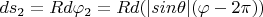 $ds_2=Rd\varphi_2=Rd(|sin\theta|(\varphi-2\pi))$