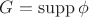 $G = \operatorname{supp}\phi$
