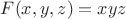 $F(x,y,z)=xyz$