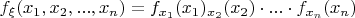$f_{\xi  }(x_{1},x_{2},...,x_{n})=f_{x_{1}}(x_{1}) \cdotf_{x_{2}}(x_{2}) \cdot... \cdot f_{x_{n}}(x_{n})$