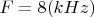 $ F=8  (kHz) $