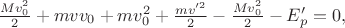 $\frac{Mv_0^2}{2}+mvv_0+mv_0^2+\frac{mv'^2}{2}-\frac{Mv_0^2}{2}-E'_p=0,$