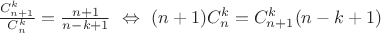 $\frac{C_{n+1}^k} {C_n^k} = \frac{n+1}{n-k+1}\ \Leftrightarrow\ (n+1)C_n^k = C_{n+1}^k(n-k+1)$