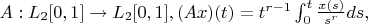 $A:L_2[0,1]\to L_2[0,1],         (Ax)(t)=t^{r-1}\int_0^t\frac{x(s)}{s^r}ds,$