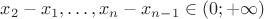 $x_2-x_1,\ldots,x_n-x_{n-1}\in(0;+\infty)$