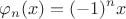 $$\varphi_n(x)=(-1)^nx$$