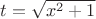 $t=\sqrt{x^2+1}$ $t=\sqrt{x^2+1}$