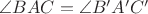 $\angle BAC = \angle B'A'C'$