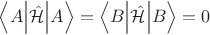 $\left \langle A \middle| \hat {\mathcal H} \middle| A \right \rangle = \left \langle B \middle| \hat {\mathcal H} \middle| B \right \rangle = 0 $