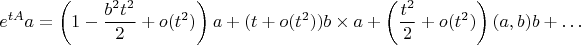 $$
e^{tA}a=\left(1-\frac{b^2t^2}{2}+o(t^2)\right)a+(t+o(t^2))b\times a+\left(\frac{t^2}{2}+o(t^2)\right)(a,b)b+\ldots
$$