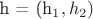 h = (h_1,h_2)