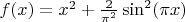 $f(x) = x^2 + \frac{2}{\pi^2}\sin^2(\pi x)$