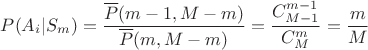 $$P(A_i | S_m) = \frac{\overline{P}(m-1,M-m)}{\overline{P}(m,M-m)} = \frac{C^{m-1}_{M-1}}{C^m_{M}} =  \frac{m}{M}$$