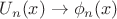 $U_n(x) \to \phi_n(x)$