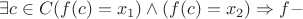 $\exists c\in C (f(c)=x_1)\wedge (f(c)=x_2)\Rightarrow f -$