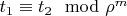 $t_1 \equiv t_2 \mod \rho^m$