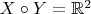 $X\circ Y = \mathbb{R}^2$