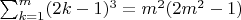 $\sum_{k=1}^{m}(2k-1)^{3}=m^{2}(2m^{2}-1)$