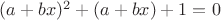 $(a+bx)^2+(a+bx)+1=0$