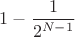 $1-\dfrac{1}{2^{N-1}}$