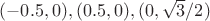 $(-0.5,0),(0.5,0),(0,\sqrt3 /2)$