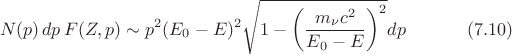 $$N(p)\,dp\,F(Z,p)\sim p^2(E_0-E)^2\sqrt{1-\left(\frac{m_\nu c^2}{E_0-E}\right)^2}dp\eqno(7.10)$$