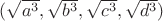 $(\sqrt{a^3},\sqrt{b^3},\sqrt{c^3},\sqrt{d^3})$