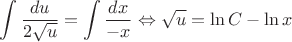 $$\int \frac {du}{2\sqrt u}=\int \frac {dx}{-x} \Leftrightarrow \sqrt u =  \ln C-\ln x$$