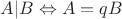 $A|B\Leftrightarrow A=qB$