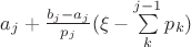 $a_j + \frac{b_j-a_j}{p_j}(\xi-\sum\limits_{k}^{j-1} p_k)$