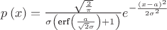 $p\left(x \right)=\frac{\sqrt{\frac{2}{\pi }}}{\sigma  \left(\text{erf}\left(\frac{a}{\sqrt{2} \sigma }\right)+1\right)}e^{-\frac{(x-a)^2}{2 \sigma ^2}}$