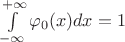 $\int\limits_{-\infty}^{+\infty}\varphi_0(x)dx = 1$