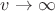 $v \to \infty $