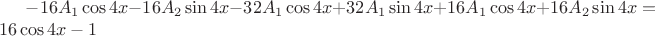 $-16A_1\cos4x-16A_2\sin4x-32A_1\cos4x+32A_1\sin4x+16A_1\cos4x+16A_2\sin4x=16\cos4x-1$