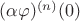$(\alpha\varphi)^{(n)}(0)$