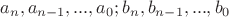 $a_n,a_{n-1},...,a_0;b_n,b_{n-1},...,b_0$