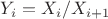 $Y_i=X_i/X_{i+1}$