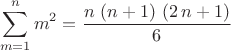 $$\sum_{m=1}^{n}{m}^{2}=\frac{n\,\left( n+1\right) \,\left( 2\,n+1\right) }{6}$$