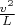 $\frac{v^2}{L}$