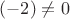 $(-2) \ne 0$