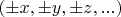 $(\pm x, \pm y, \pm z, ...)$