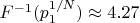 $F^{-1}(p_1^{1/N})\approx 4.27$