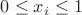 $0 \leq x_i \leq 1$ $0 \leq x_i \leq 1$