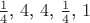 $\frac{1}{4}$, $4$, $4$, $\frac{1}{4}$, $1$