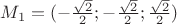 $ M_1=(-\frac{\sqrt{2}}{2}; -\frac{\sqrt{2}}{2}; \frac{\sqrt{2}}{2})$