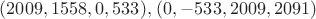 $(2009, 1558, 0, 533), \, (0, -533, 2009, 2091)$