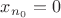 $x_{n_0}=0$